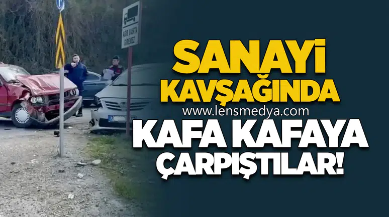 Sanayi kavşağında kafa kafaya çarpıştılar
