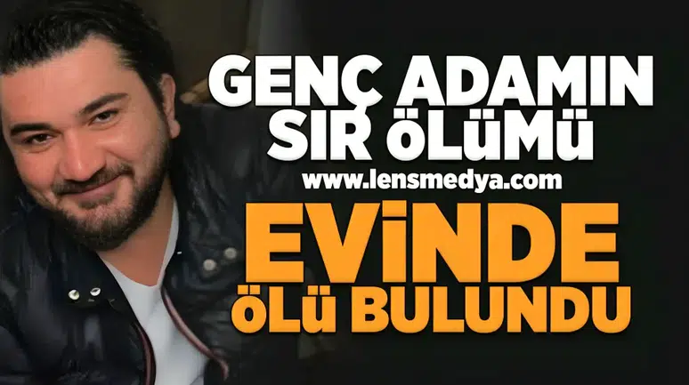 Genç adamın sır ölümü!
