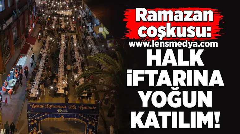 Ramazan Coşkusu: Halk İftarına Yoğun Katılım
