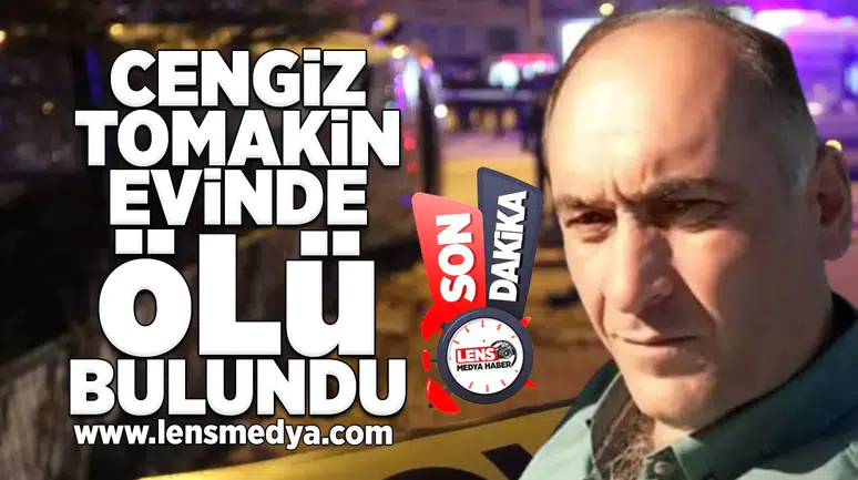 Cengiz Tomakin evinde ölü bulundu!