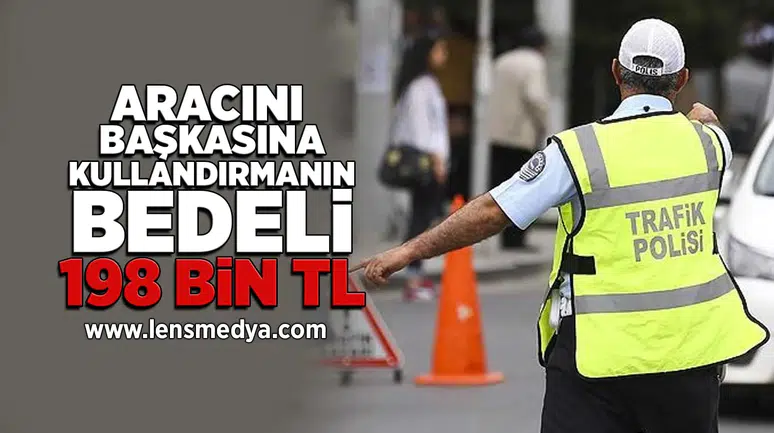 Aracını başkasına kullandırmanın bedeli 198 bin tl