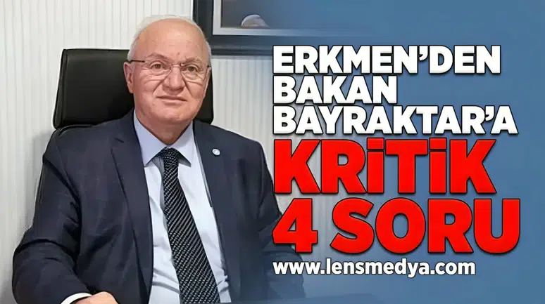 Erkmen'den Bakan Bayraktar'a kritik 4 soru!