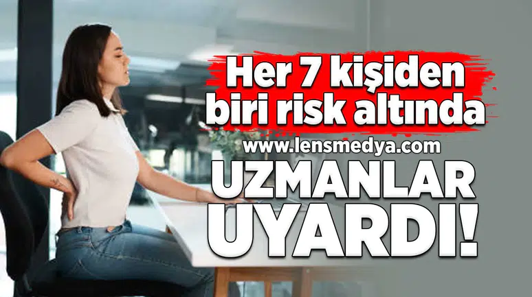 Her 7 kişiden biri risk altında! Uzmanlar uyardı!