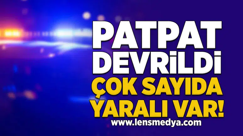 Patpat Devrildi: Çok sayıda yaralı var