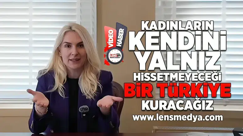“Kadınların Kendini Yalnız Hissetmediği Bir Türkiye Kuracağız”