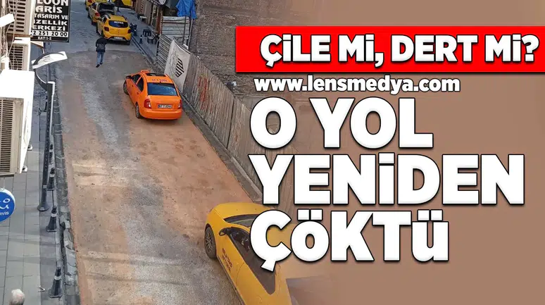 Çile mi, dert mi? O yol yeniden çöktü!