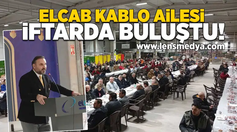 Elcab Kablo ailesi iftarda buluştu!
