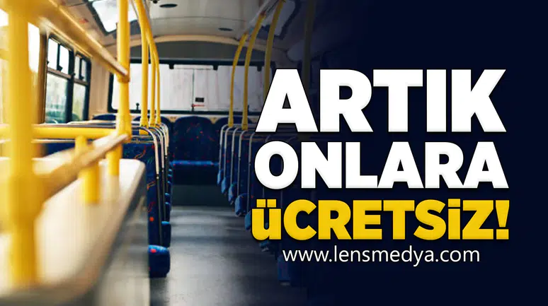 Artık onlara toplu taşıma ücretsiz!