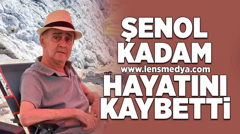 Şenol Kadam hayatını kaybetti!