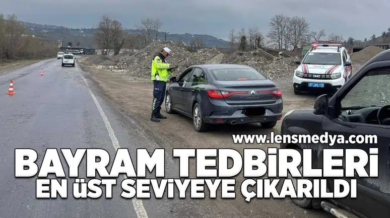 Bayram tedbirleri en üst seviyeye çıkarıldı!