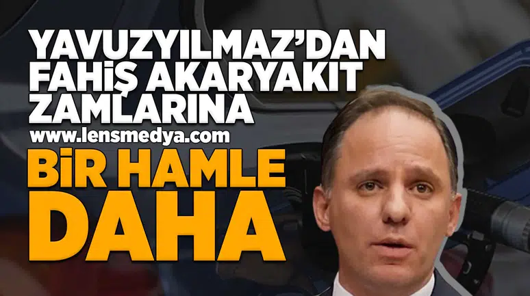 Yavuzyılmaz’dan fahiş akaryakıt zamlarına karşı bir hamle daha!