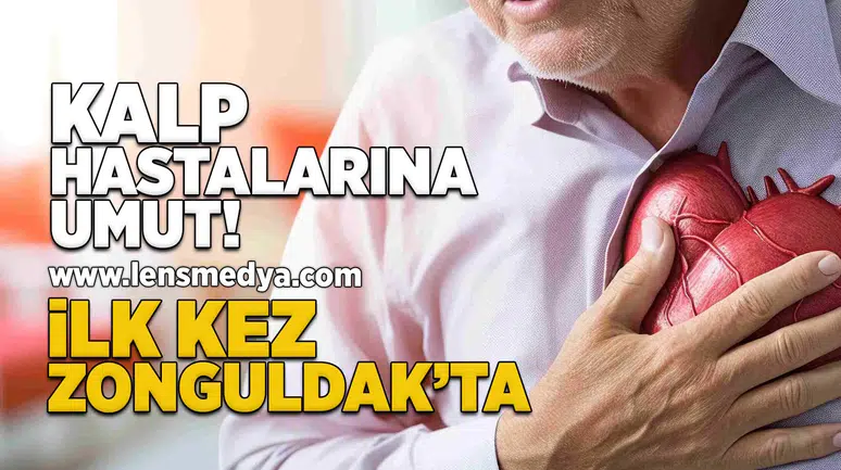Kalp hastalarına umut... İlk kez Zonguldak'ta!