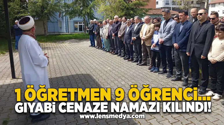 1 Öğretmen, 9 Öğrenci… Gıyabi cenaze namazı kılındı!