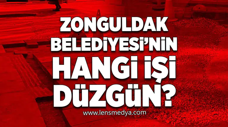 Zonguldak Belediyesi'nin hangi işi düzgün!