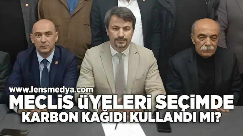 Meclis üyeleri seçimde karbon kağıdı kullandı mı?