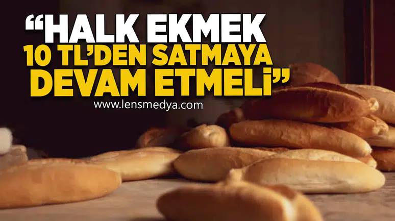 "Halk ekmek 10 TL'den satılmaya devam etmeli"