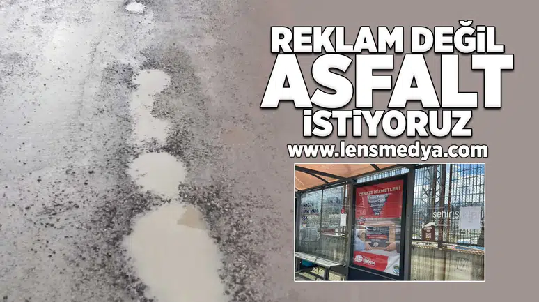 "Reklam değil asfalt istiyoruz!"