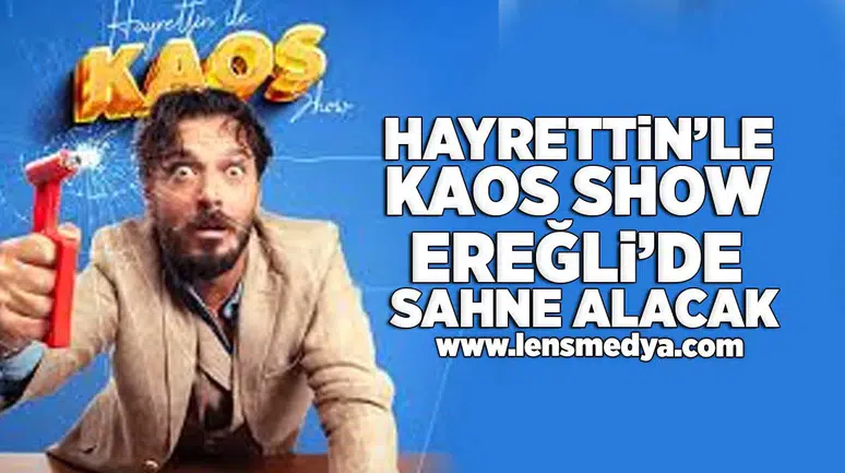 Hayrettin'le Kaos Show Ereğli'de sahne alacak