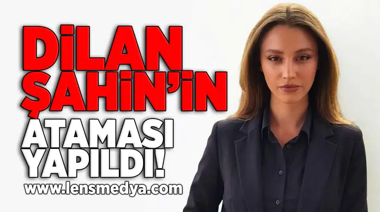 Dilan Şahin'in ataması yapıldı!