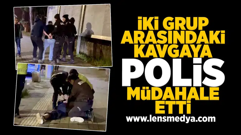 İki grup arasındaki kavgaya polisin müdahalesi sert oldu!