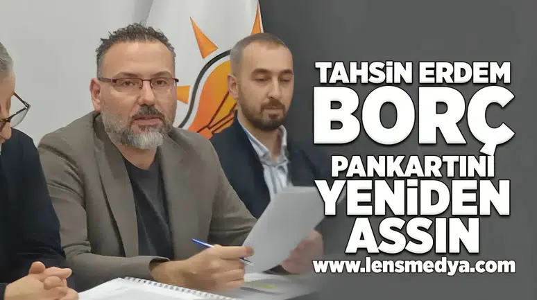 Tahsin Erdem borç pankartını yeniden assın!