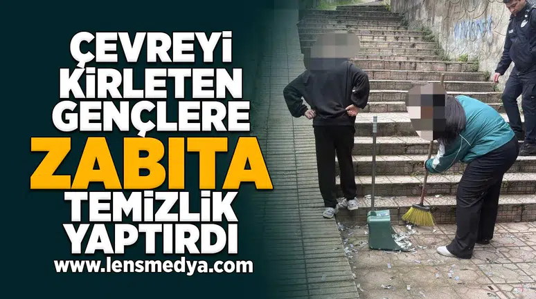 Çevreyi kirleten gençlere zabıta temizlik yaptırdı!