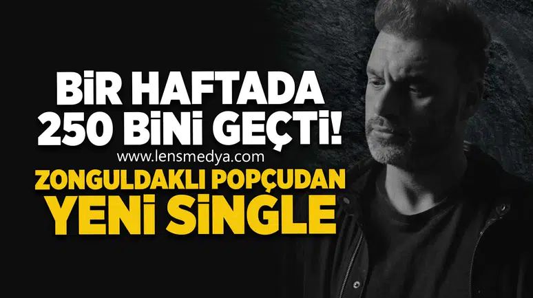 Bir haftada 250 bini geçti! Zonguldaklı popçudan yeni single