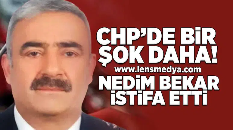 CHP'de bir şok daha... Nedim Bekar istifa etti!