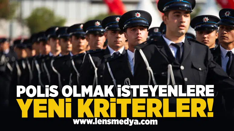 Polis Olmak İsteyenlere Yeni Kriterler