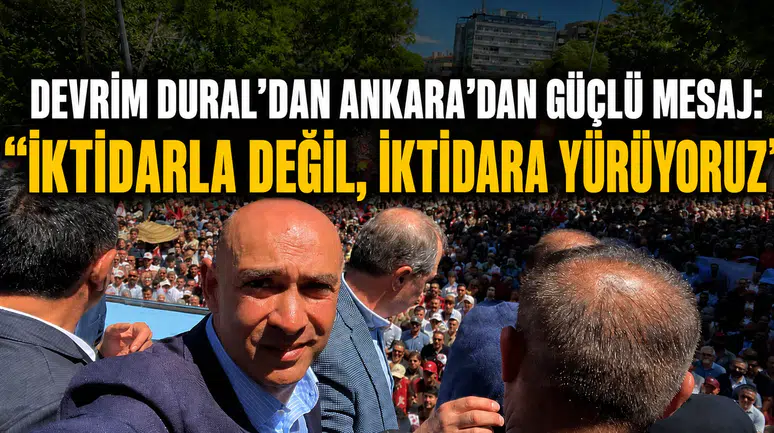Devrim Dural’dan Ankara’dan Güçlü Mesaj: “İktidarla Değil, İktidara Yürüyoruz”