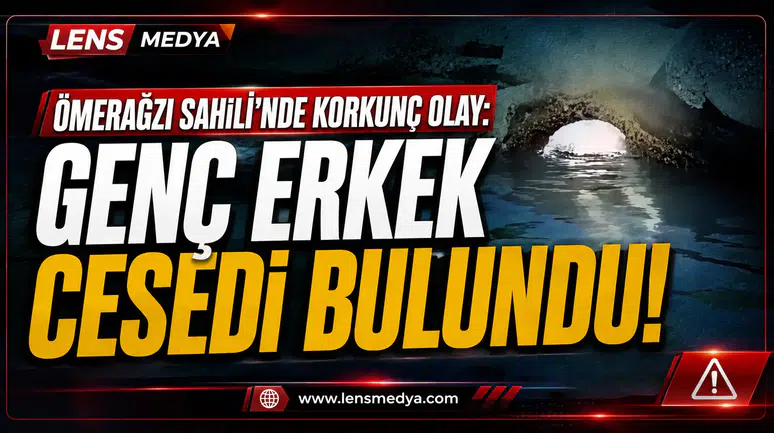 ÖMERAĞZI SAHİLİ’NDE KORKUNÇ OLAY: GENÇ ERKEK CESEDİ BULUNDU.
