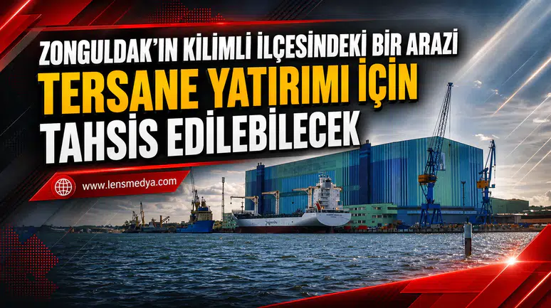 KİLİMLİ’YE TERSANE YATIRIMI İÇİN 43 BİN METREKARELİK ALAN TAHSİS EDİLECEK