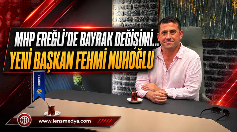 MHP EREĞLİ’DE BAYRAK DEĞİŞİMİ: ADAY FEHMİ NUHOĞLU