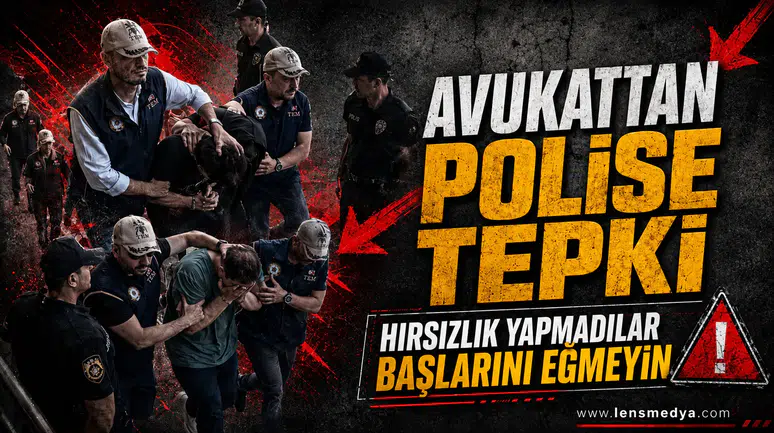 Avukattan polise tepki: Hırsızlık yapmadılar başlarını eğmeyin!