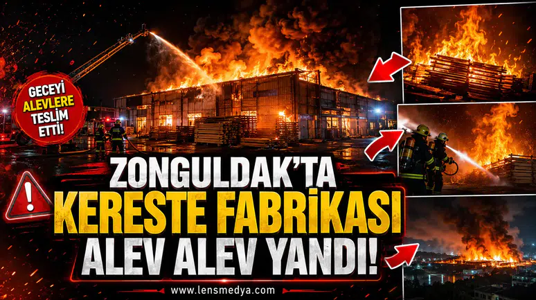ZONGULDAK’TA KERESTE FABRİKASI ALEV ALEV YANDI!”