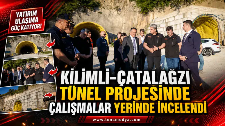 KİLİMLİ–ÇATALAĞZI TÜNEL PROJESİNDE ÇALIŞMALAR YERİNDE İNCELENDİ