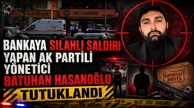 VAKIFBANK’TA SİLAHLA ATEŞ AÇAN BATUHAN HASANOĞLU TUTUKLANDI