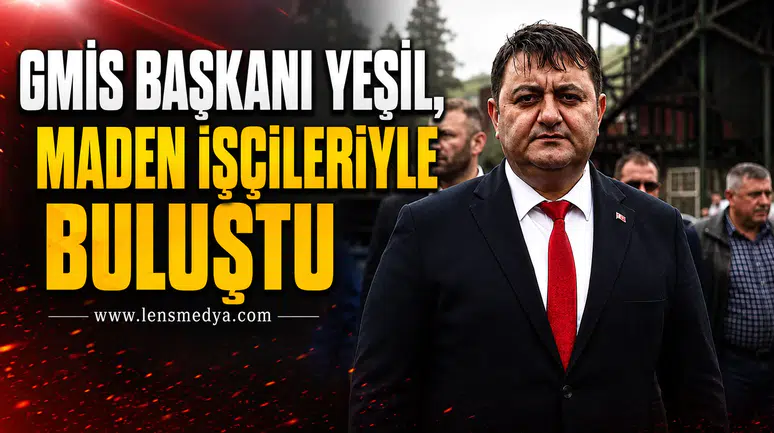 YEŞİL, MADEN İŞÇİLERİYLE GELİK'TE BULUŞTU