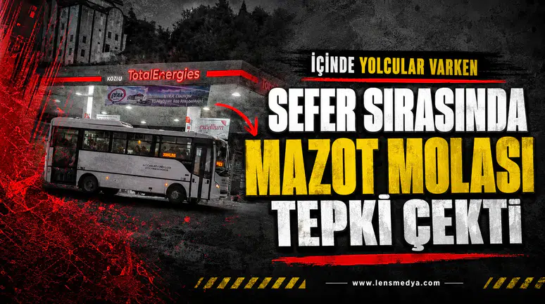 Sefer sırasında mazot molası tepki çekti!