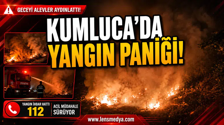 KUMLUCA’DA YANGIN PANİĞİ!
