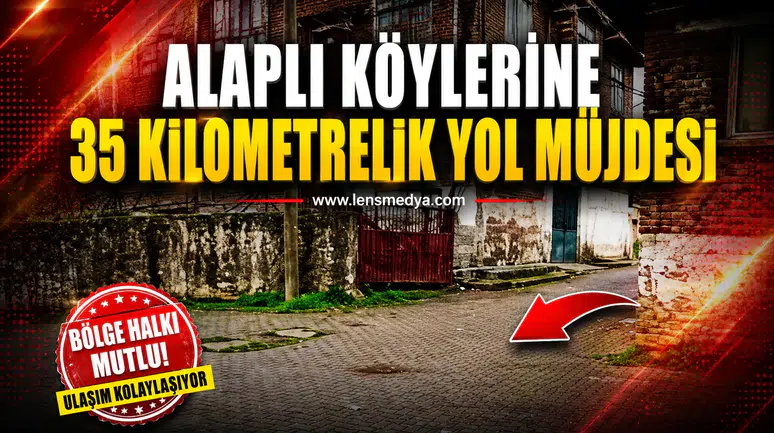ALAPLI KÖYLERİNE 35 KİLOMETRELİK YOL MÜJDESİ