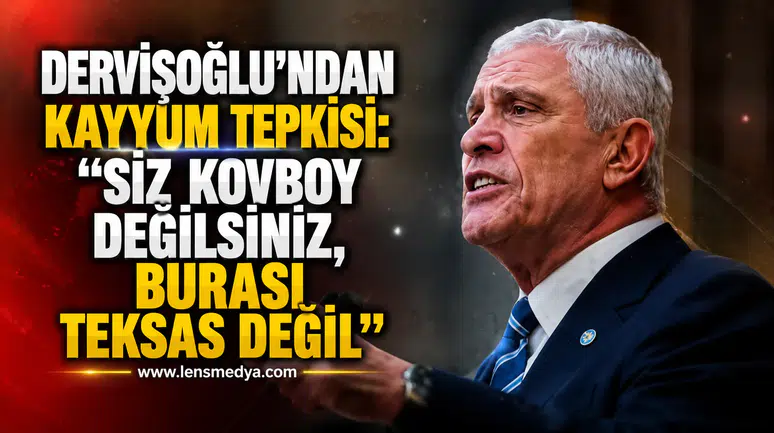 DERVİŞOĞLU'NDAN KAYYUM TEPKİSİ: "SİZ KOVBOY DEĞİLSİNİZ, BURASI TEKSAS DEĞİL"
