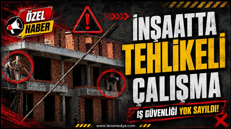İNŞAATTA TEHLİKELİ ÇALIŞMA!