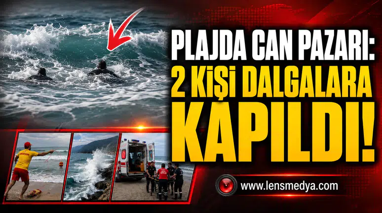PLAJDA CAN PAZARI: 2 KİŞİ DALGALARA KAPILDI!
