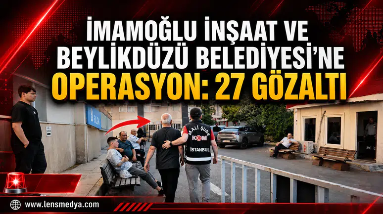 İMAMOĞLU İNŞAAT’A OPERASYON: 27 GÖZALTI