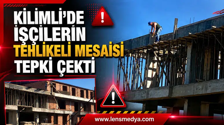 KİLİMLİ’DE İŞÇİLERİN TEHLİKELİ MESAİSİ TEPKİ ÇEKTİ