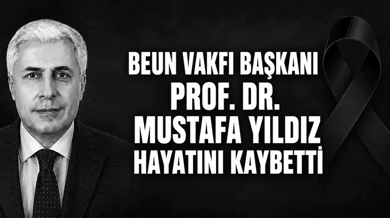 BEUN VAKFI BAŞKANI PROF. DR. MUSTAFA YILDIZ HAYATINI KAYBETTİ