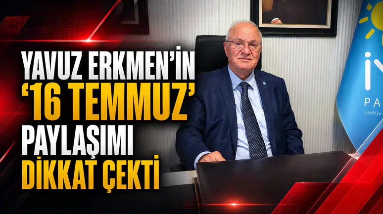 YAVUZ ERKMEN’İN “16 TEMMUZ” PAYLAŞIMI DİKKAT ÇEKTİ