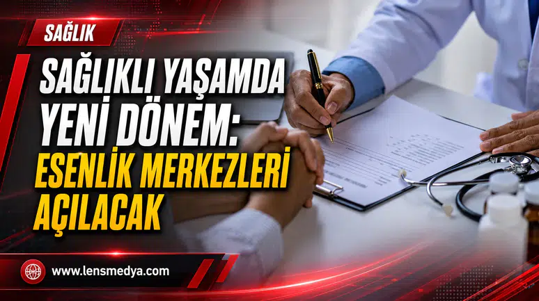 SAĞLIKLI YAŞAMDA YENİ DÖNEM: ESENLİK MERKEZLERİ AÇILACAK