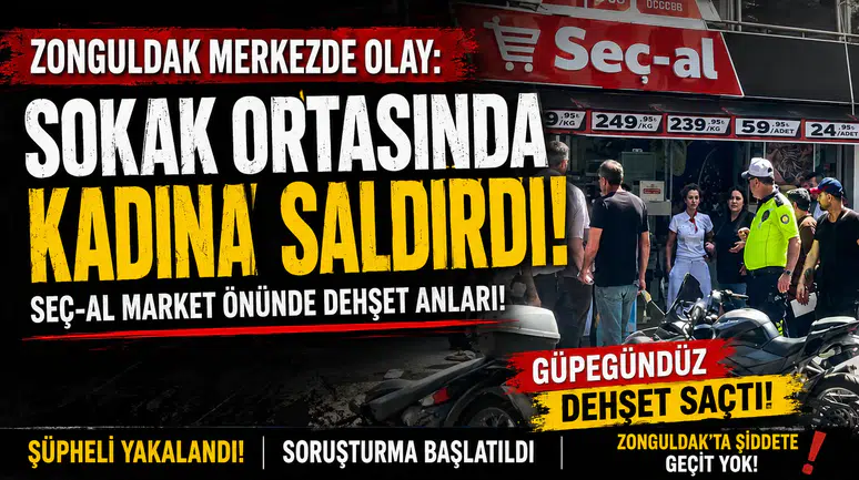 ZONGULDAK’TA SOKAK ORTASINDA KADINA SALDIRI